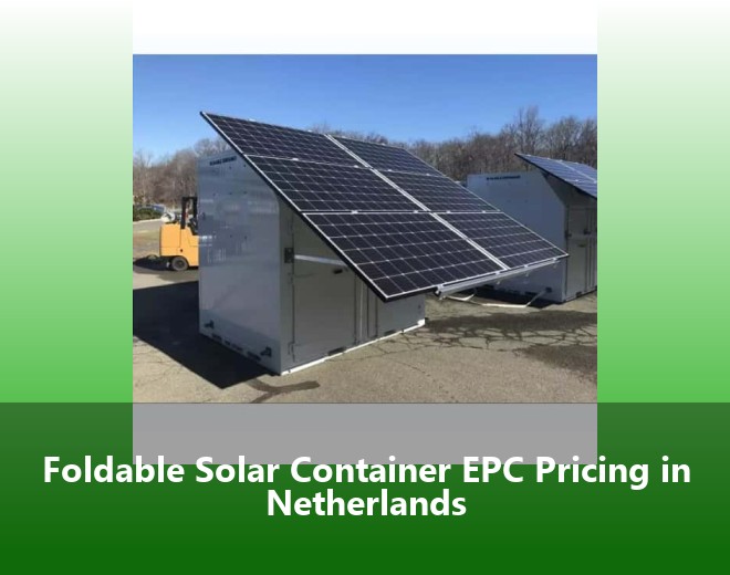 Foldable Solar Container EPC Pricing in Netherlands